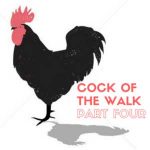 Cock of the Walk - Part 4
