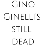 Gino Ginelli's Dead