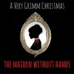 A Very Grimm Christmas - The Maiden Without Hands