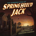 SHJ - S1E1 - The Strange Case of Springheel'd Jack - The Ghost of Clapham Common