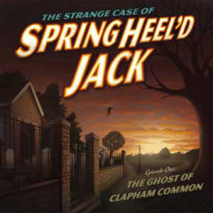 The Ghost of Clapham Common. Springheel'd Jack. The Springheel Saga