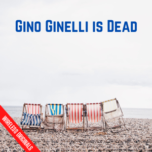 Gino Ginelli Is Dead Audio Drama Wireless Originals