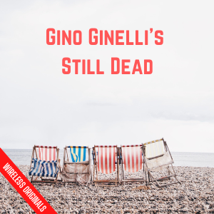 Gino Ginelli's Still Dead Audio Drama Wireless Originals