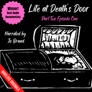 Life at Death's Door 2A Wireless Originals award winning audio documentary