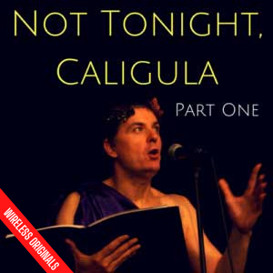 Not Tonight Caligula Wireless Originals Audio Drama