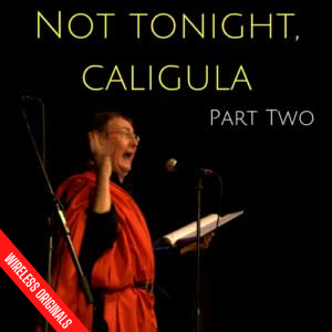 Not Tonight Caligula Part Two Wireless Originals Audio Drama