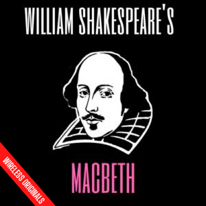 Macbeth from Wireless Theatre - Audio Drama for Education - Key Scenes from Shakespeare