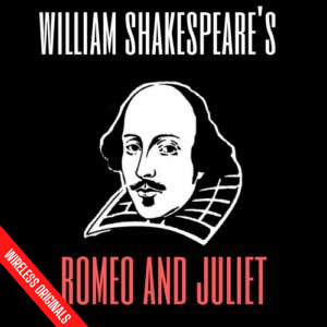 Romeo and Juliet from Wireless Theatre - Audio Drama for Education - Key Scenes from Shakespeare