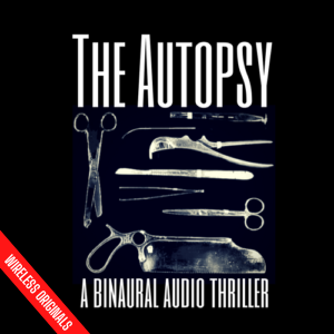 The Autopsy - Binaural Audio Drama from Wireless Theatre - Horror Audio Play