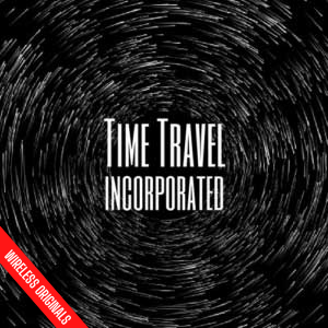 Time Travel Incorporated Wireless Originals Audio Drama