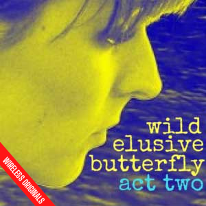 Wild Elusive Butterfly Act Two Wireless Originals