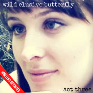 Wild Elusive Butterfly Act Three Wireless Originals