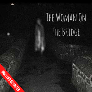 Audio Drama Ghost Story - The Woman on the Bridge - Marty Ross Wireless Originals