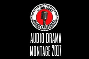 Wireless THeatre Audio Drama Montage 2017