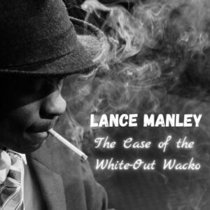 Lance Manley The Case of the White Out Wacko