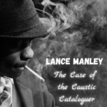 Lance Manley: The Case of the Caustic Cataloguer