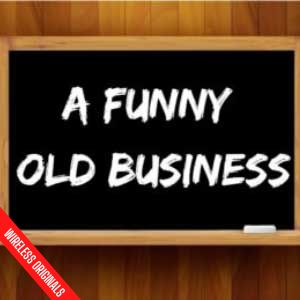 A Funny Old Business Wireless Original Comedy Wireless Theatre