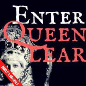 Enter Queen Lear Audio Drama from Wireless Theatre